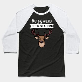 This guy misses deer season Baseball T-Shirt